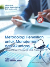 Metodologi Penelitian untuk Manajemen dan Akuntansi (Aplikasi SPSS dan EViews untuk Teknik Analisis Data)