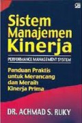 Sistem manajemen kinerja (Performance Management System) : panduan praktis untuk merancang dan meraih kinerja prima