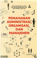 Pemahaman Adminsitrasi Organisasi, dan Manajemen