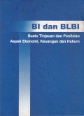 BI dan BLBI : Suatu Tinjauan dan Penilaian Aspek Ekonomi, Keuangan dan Hukum