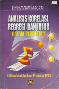 Image of Analisis Korelasi, Regresi, dan Jalur dalam Penelitian (Dilengkapi Aplikasi Program SPSS)